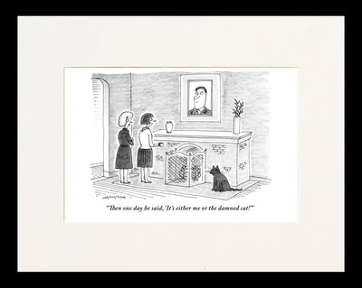 It's Either Me or the Damned Cat Cartoon Print
