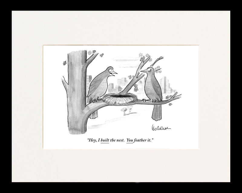 I Built the Nest...You Feather It Cartoon Print