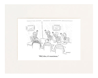  "Well, then, it's unanimous." (Women in board meeting have hands raised, the men don't.)