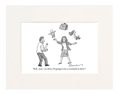  "O.K., now—on three, I'm going to toss a second job in there!"