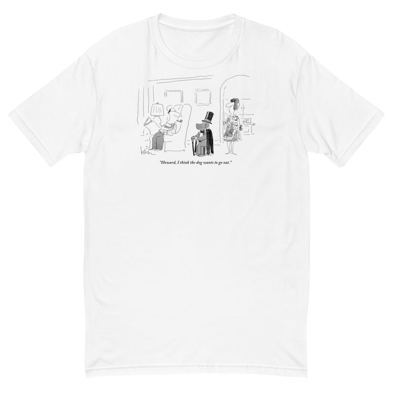 "Howard, I think the dog wants to go out." (Dog dressed formally in top hat and cape.) t-shirt