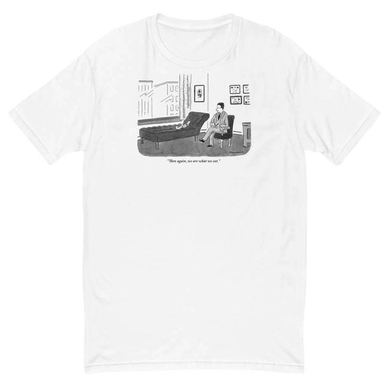 We Are What We Eat T-Shirt